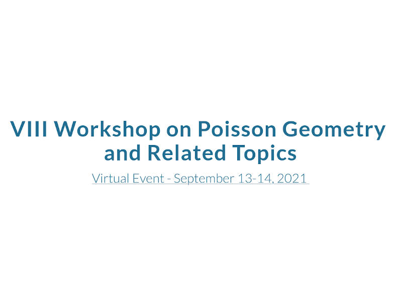 VIII Workshop on Poisson Geometry and Related Topics